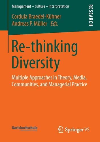 Re-thinking Diversity Multiple Approaches in Theory, Media, Communities, and Managerial Practice