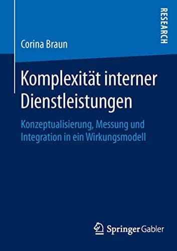 Komplexität interner Dienstleistungen Konzeptualisierung, Messung und Integration in ein Wirkungsmodell