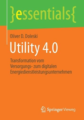 Utility 4.0 Transformation vom Versorgungs- zum digitalen Energiedienstleistungsunternehmen