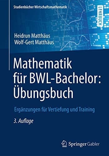 Mathematik für BWL-Bachelor: Übungsbuch Ergänzungen für Vertiefung und Training