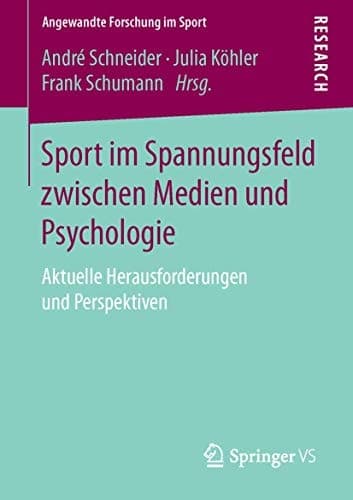 Sport im Spannungsfeld zwischen Medien und Psychologie Aktuelle Herausforderungen und Perspektiven