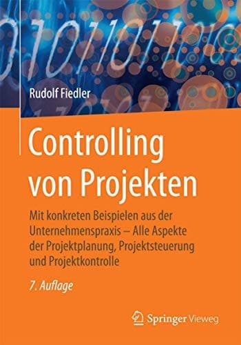 Controlling von Projekten Mit konkreten Beispielen aus der Unternehmenspraxis – Alle Aspekte der Projektplanung, Projektsteuerung und Projektkontrolle