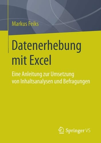 Datenerhebung mit Excel Eine Anleitung zur Umsetzung von Inhaltsanalysen und Befragungen
