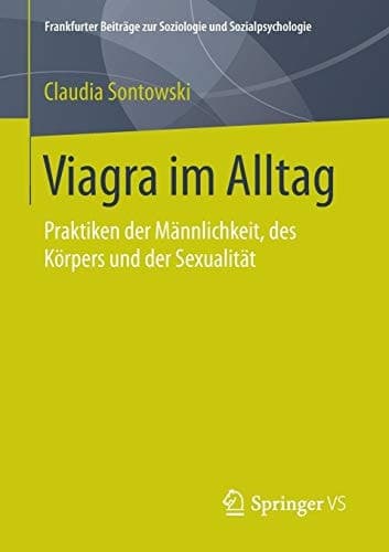Viagra im Alltag Praktiken der Männlichkeit, des Körpers und der Sexualität