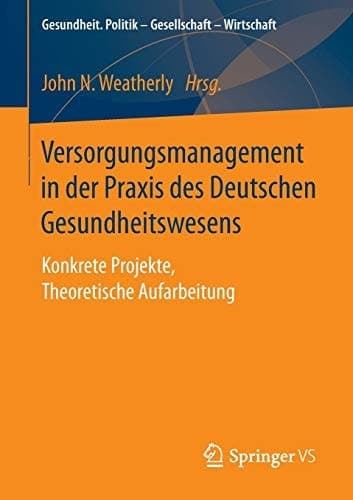 Versorgungsmanagement in der Praxis des Deutschen Gesundheitswesens Konkrete Projekte, Theoretische Aufarbeitung