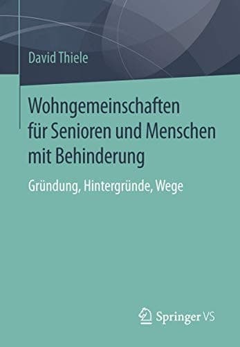 Wohngemeinschaften für Senioren und Menschen mit Behinderung Gründung, Hintergründe, Wege