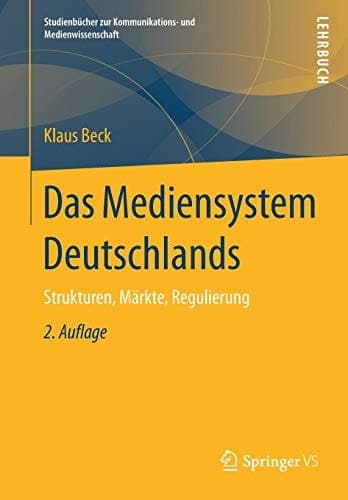 Das Mediensystem Deutschlands Strukturen, Märkte, Regulierung