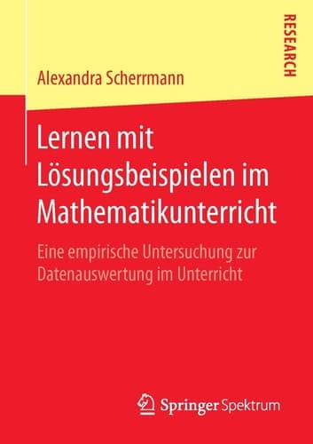 Lernen mit Lösungsbeispielen im Mathematikunterricht Eine empirische Untersuchung zur Datenauswertung im Unterricht