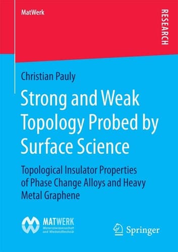 Strong and Weak Topology Probed by Surface Science Topological Insulator Properties of Phase Change Alloys and Heavy Metal Graphene