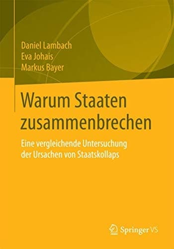 Warum Staaten zusammenbrechen Eine vergleichende Untersuchung der Ursachen von Staatskollaps