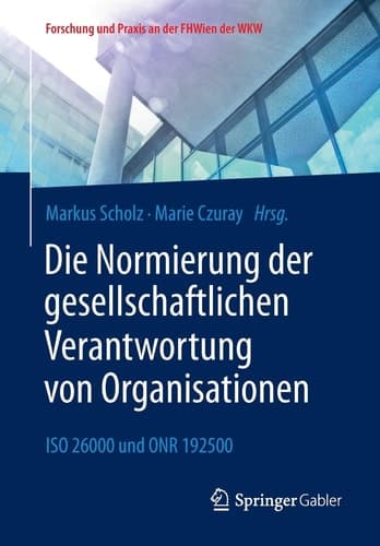 Die Normierung der gesellschaftlichen Verantwortung von Organisationen ISO 26000 und ONR 192500