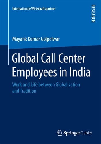 Global Call Center Employees in India Work and Life between Globalization and Tradition