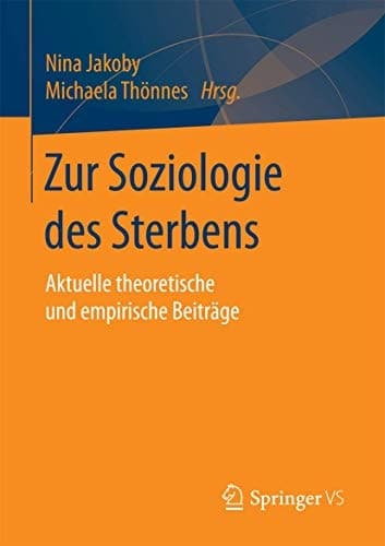 Zur Soziologie des Sterbens Aktuelle theoretische und empirische Beiträge