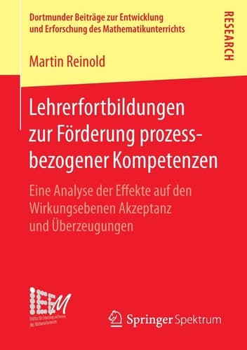 Lehrerfortbildungen zur Förderung prozessbezogener Kompetenzen Eine Analyse der Effekte auf den Wirkungsebenen Akzeptanz und Überzeugungen