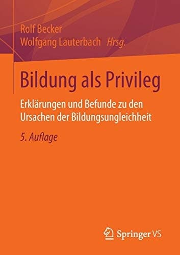 Bildung als Privileg Erklärungen und Befunde zu den Ursachen der Bildungsungleichheit