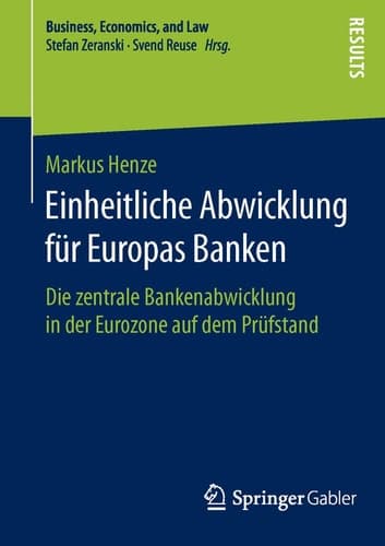 Einheitliche Abwicklung für Europas Banken Die zentrale Bankenabwicklung in der Eurozone auf dem Prüfstand