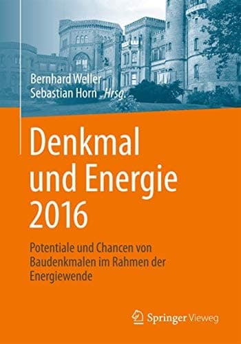 Denkmal und Energie 2016 Potentiale und Chancen von Baudenkmalen im Rahmen der Energiewende