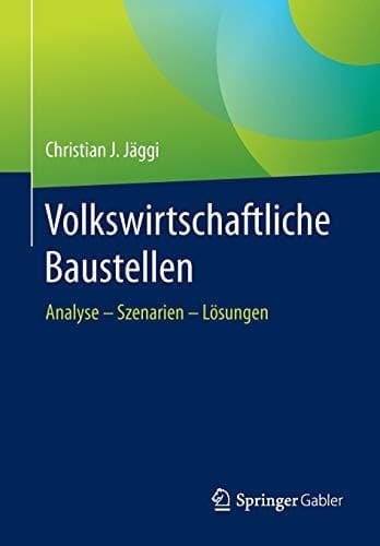 Volkswirtschaftliche Baustellen Analyse - Szenarien - Lösungen