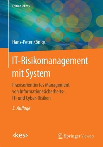 IT-Risikomanagement mit System Praxisorientiertes Management von Informationssicherheits-, IT- und Cyber-Risiken