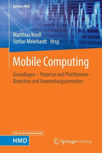 Mobile Computing Grundlagen – Prozesse und Plattformen – Branchen und Anwendungsszenarien