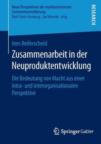 Zusammenarbeit in der Neuproduktentwicklung Die Bedeutung von Macht aus einer intra- und interorganisationalen Perspektive
