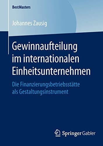 Gewinnaufteilung im internationalen Einheitsunternehmen Die Finanzierungsbetriebsstätte als Gestaltungsinstrument