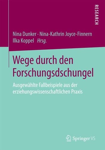 Wege durch den Forschungsdschungel Ausgewählte Fallbeispiele aus der erziehungswissenschaftlichen Praxis