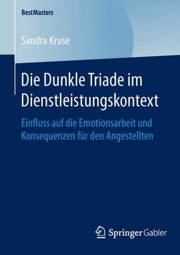 Die Dunkle Triade im Dienstleistungskontext Einfluss auf die Emotionsarbeit und Konsequenzen für den Angestellten