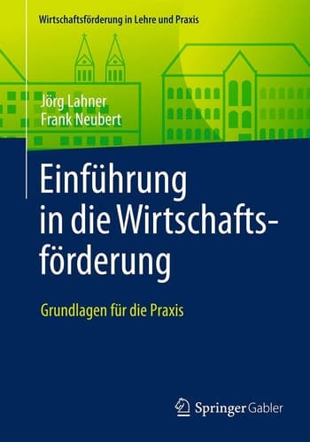 Einführung in die Wirtschaftsförderung Grundlagen für die Praxis