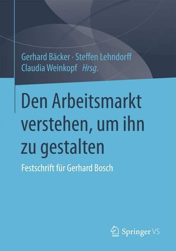 Den Arbeitsmarkt verstehen, um ihn zu gestalten Festschrift für Gerhard Bosch