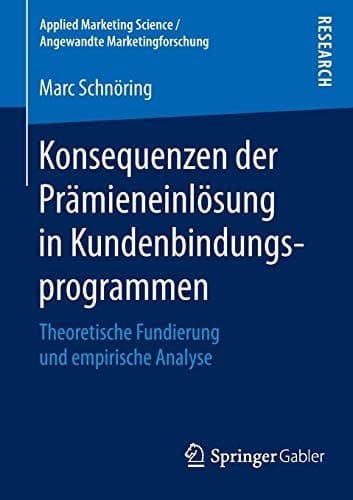 Konsequenzen der Prämieneinlösung in Kundenbindungsprogrammen Theoretische Fundierung und empirische Analyse