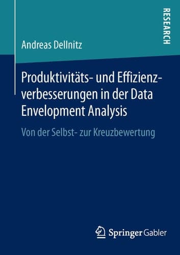 Produktivitäts- und Effizienzverbesserungen in der Data Envelopment Analysis Von der Selbst- zur Kreuzbewertung