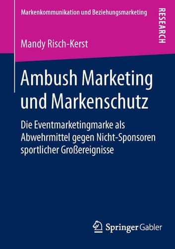 Ambush Marketing und Markenschutz Die Eventmarketingmarke als Abwehrmittel gegen Nicht-Sponsoren sportlicher Großereignisse