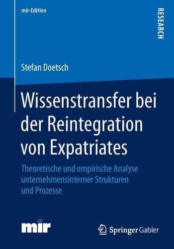 Wissenstransfer bei der Reintegration von Expatriates Theoretische und empirische Analyse unternehmensinterner Strukturen und Prozesse
