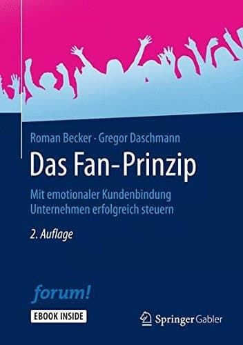 Das Fan-Prinzip Mit emotionaler Kundenbindung Unternehmen erfolgreich steuern