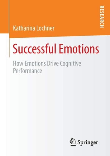 Successful Emotions How Emotions Drive Cognitive Performance