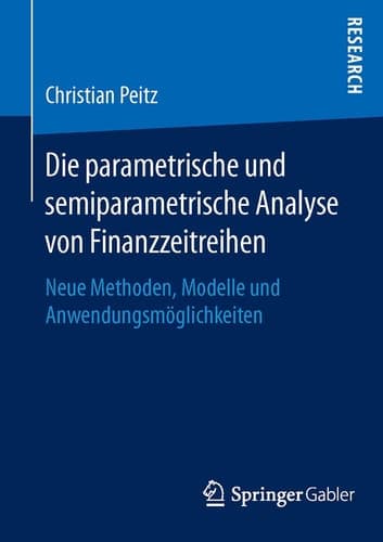 Die parametrische und semiparametrische Analyse von Finanzzeitreihen Neue Methoden, Modelle und Anwendungsmöglichkeiten