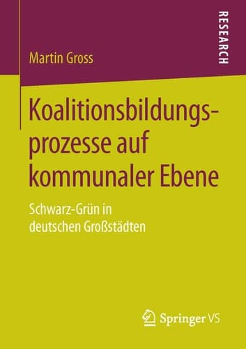 Koalitionsbildungsprozesse auf kommunaler Ebene Schwarz-Grün in deutschen Großstädten