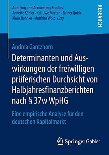 Determinanten und Auswirkungen der freiwilligen prüferischen Durchsicht von Halbjahresfinanzberichten nach § 37w WpHG Eine empirische Analyse für den deutschen Kapitalmarkt