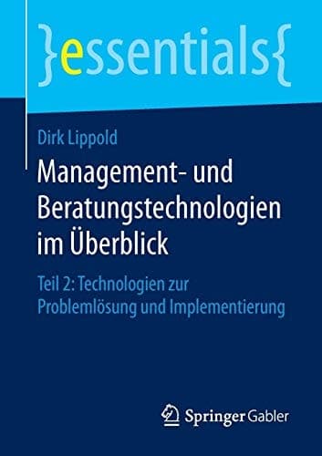 Management- und Beratungstechnologien im Überblick Teil 2: Technologien zur Problemlösung und Implementierung