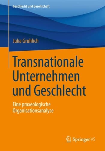 Transnationale Unternehmen und Geschlecht Eine praxeologische Organisationsanalyse