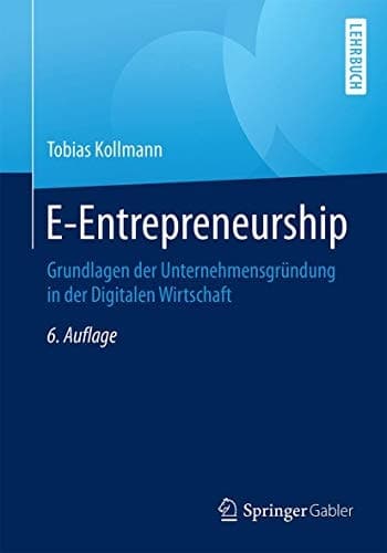 E-Entrepreneurship Grundlagen der Unternehmensgründung in der Digitalen Wirtschaft