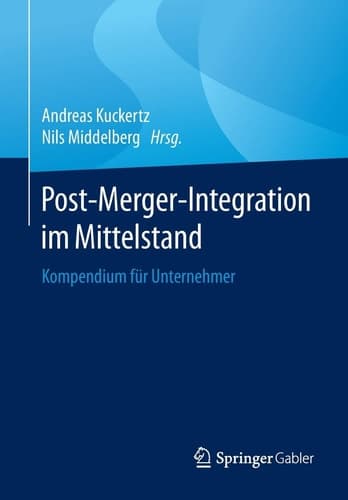 Post-Merger-Integration im Mittelstand Kompendium für Unternehmer