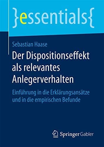 Der Dispositionseffekt als relevantes Anlegerverhalten Einführung in die Erklärungsansätze und in die empirischen Befunde