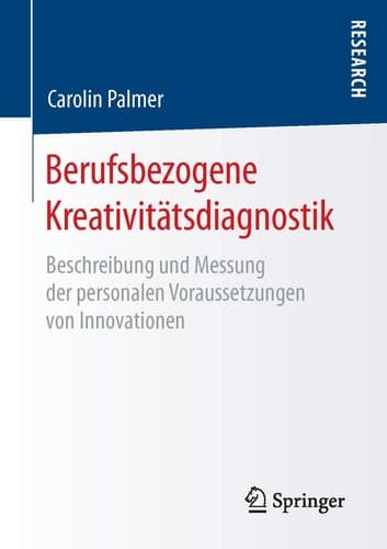 Berufsbezogene Kreativitätsdiagnostik Beschreibung und Messung der personalen Voraussetzungen von Innovationen