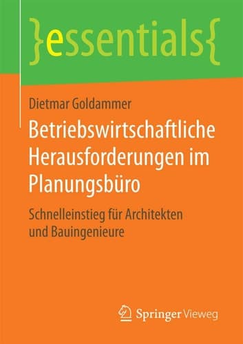 Betriebswirtschaftliche Herausforderungen im Planungsbüro Schnelleinstieg für Architekten und Bauingenieure