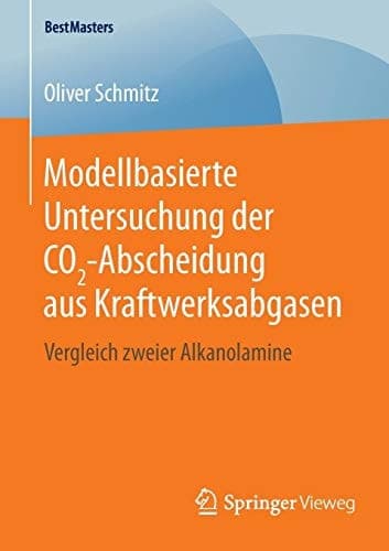 Modellbasierte Untersuchung der CO2-Abscheidung aus Kraftwerksabgasen Vergleich zweier Alkanolamine