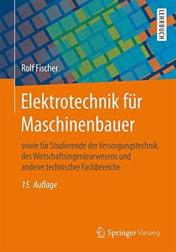 Elektrotechnik für Maschinenbauer sowie für Studierende der Versorgungstechnik, des Wirtschaftsingenieurwesens und anderer technischer Fachbereiche