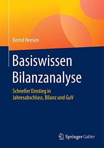 Basiswissen Bilanzanalyse Schneller Einstieg in Jahresabschluss, Bilanz und GuV