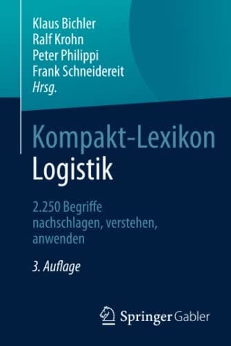 Kompakt-Lexikon Logistik 2.250 Begriffe nachschlagen, verstehen, anwenden